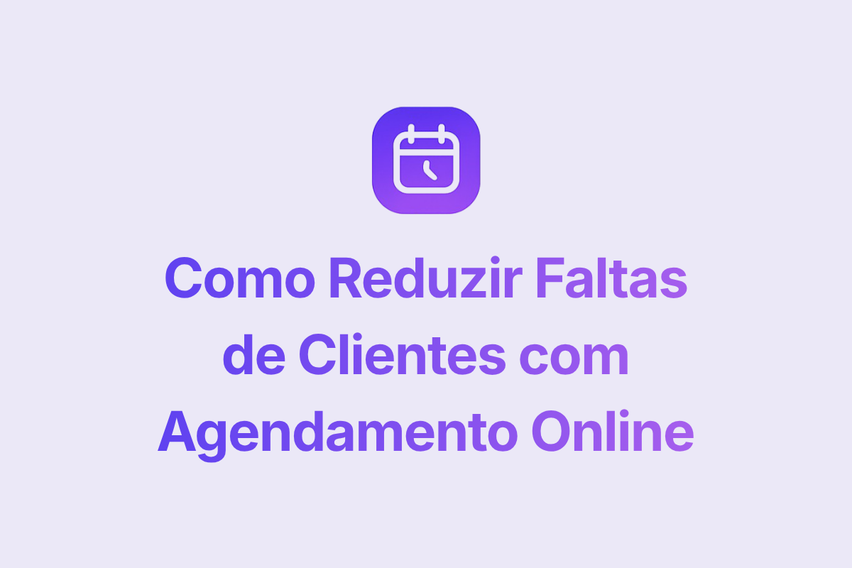 Como Reduzir Faltas de Clientes com Agendamento Online